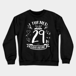 I Turned 29 In Quarantine Crewneck Sweatshirt